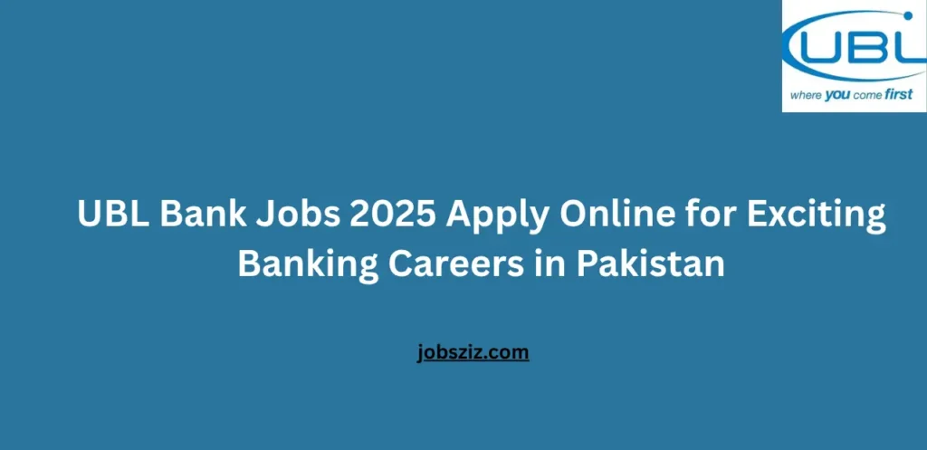 UBL Bank Jobs 2025 Apply Online for Exciting Banking Careers in Pakistan