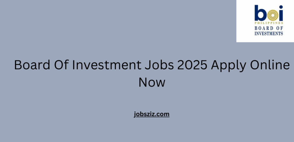 Board Of Investment Jobs 2025 Apply Online Now