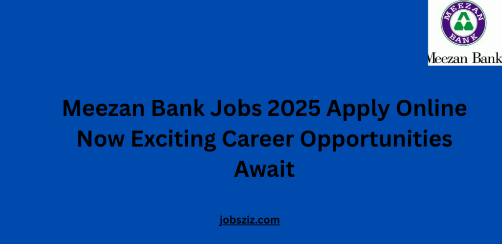 Meezan Bank Jobs 2025 Apply Online Now Exciting Career Opportunities Await