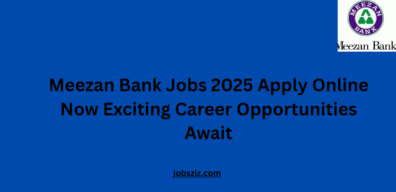 Meezan Bank Jobs 2025 Apply Online Now Exciting Career Opportunities Await