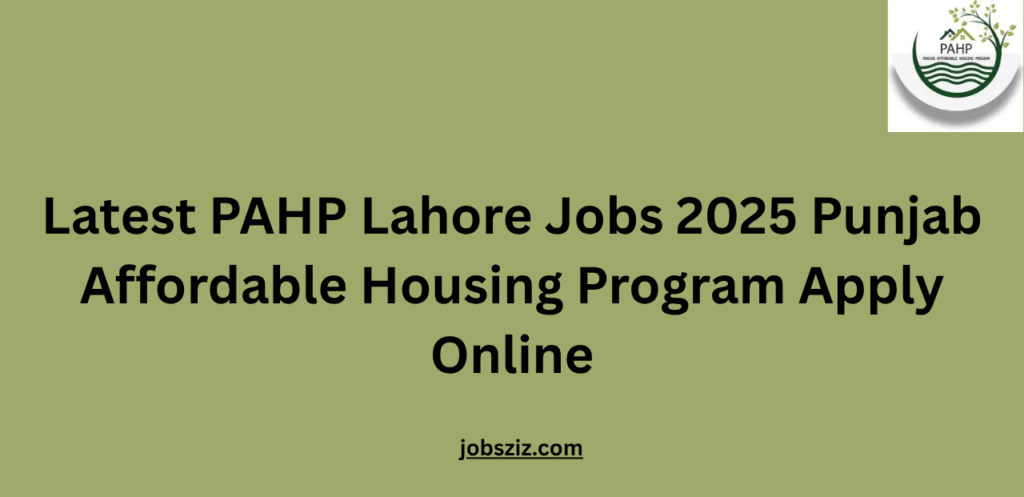 Latest PAHP Lahore Jobs 2025 Punjab Affordable Housing Program Apply Online